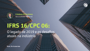 IFRS 16/CPC 06: O legado de 2019 e os desafios atuais na indústria