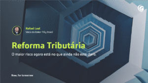 Reforma Tributária: o maior risco agora está no que ainda não está claro